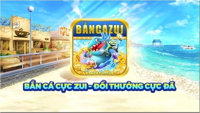 bắn cá Zui