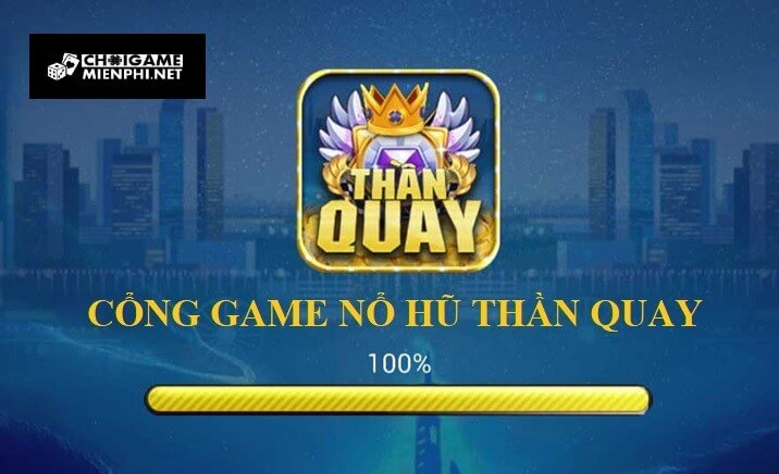 Game Thần Quay Nổ Hũ – Game nổ hũ đẳng cấp