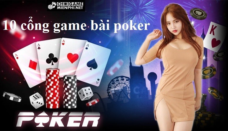 Danh sách 10 cổng game bài poker đổi thưởng uy tín 2022